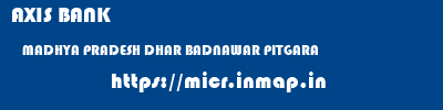 AXIS BANK  MADHYA PRADESH DHAR BADNAWAR PITGARA  micr code